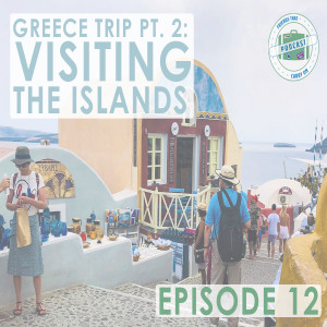 Ep. 12 | Greece Trip Pt. 2: Visiting The Islands // FTCO Podcast