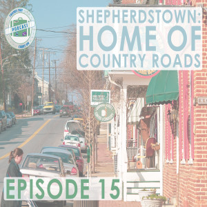 Ep. 15 | Shepherdstown: Home Of Country Roads // FTCO Podcast