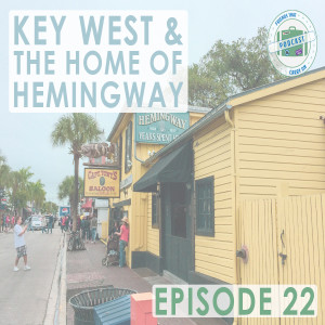 Ep. 22 | Key West & The Home Of Hemingway // FTCO Podcast