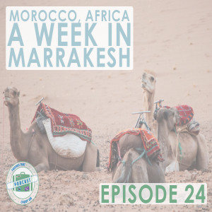 Ep. 24 | Morocco, Africa: A Week In Marrakesh // FTCO Podcast