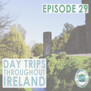 Ep. 29 | Day Trips Throughout Ireland // FTCO Podcast