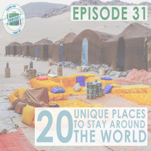 Ep. 31 | 20 Unique Places To Stay Around The World // FTCO Podcast