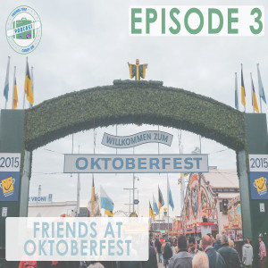 Ep. 3 | Friends At Oktoberfest // FTCO Podcast