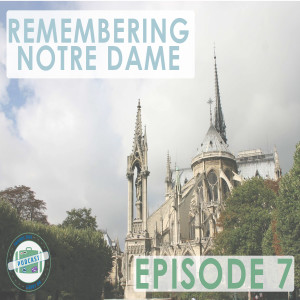 Ep. 7 | Remembering Notre Dame // FTCO Podcast