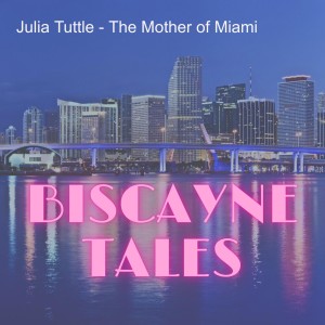 Julia Tuttle - The Mother of Miami