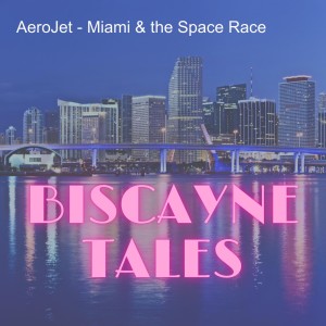 AeroJet - Miami & the Space Race