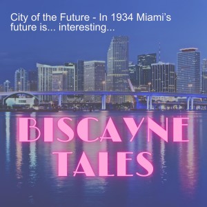City of the Future - In 1934 Miami’s future is... interesting...
