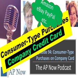 AP Now Episode 94:  Consumer-Type Purchases on Company Credit Cards: Headaches & Issues [Amazon, PayPal, eBay etc.]