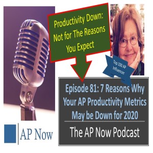 AP Now Episode 81: 7 Reasons Why Your AP Productivity Metrics May be Down for 2020: It’s Not What You Think