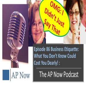 AP Now Episode 86: Business Etiquette: What You Don’t Know Could Cost You Dearly!