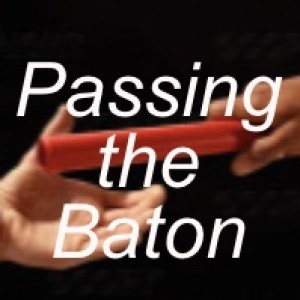 Passing the Baton (6 of 6)