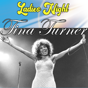 W-ESN Presents...Ladies Night : Tina Turner Tribute show