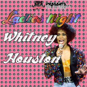 Ladies Night: Whitney Houston