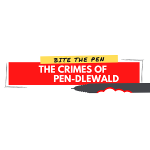 Episode 5: Pen-tastic Beasts and Where to Find Them: The Crimes of Pen-dlewald