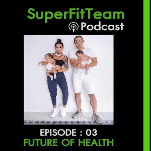 SuperFitTeam Podcast EP03 : อนาคตของสุขภาพ