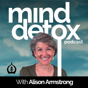 #34 | Understanding Men & Women | With Alison Armstrong | Mind Detox Podcast