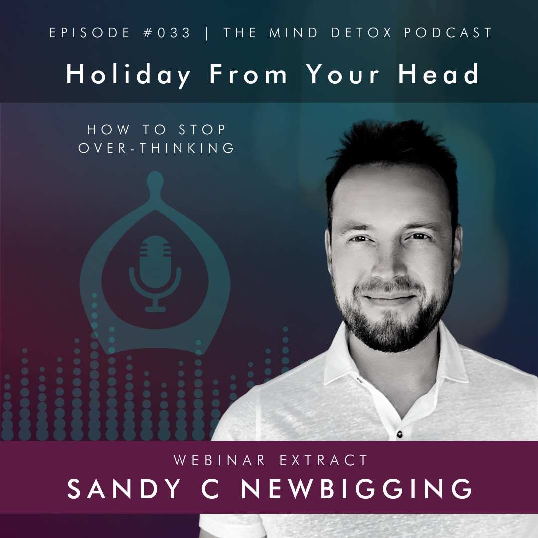 #33 | Holiday From Your Head : How To Stop Over-Thinking | With Sandy | Mind Detox Podcast