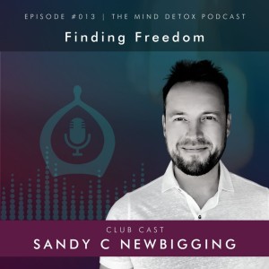 #013 | Finding Freedom | With Sandy | Mind Detox Podcast