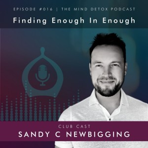 #016 | Contentment: Finding Enough In Enough | With Sandy | Mind Detox Podcast