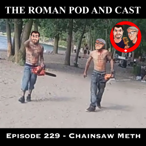Episode 229 - Chainsaw Meth - 2020-08-10