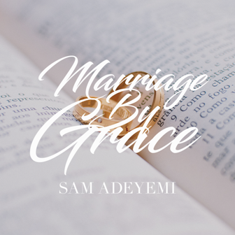 Marriage By Grace Series - Mindset & Marriage