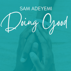 Doing Good Series with Sam Adeyemi