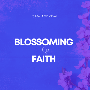 Blossoming By Faith