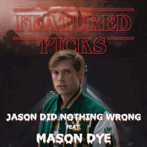 FEAR PICKS - Jason Did Nothing Wrong feat. Mason Dye