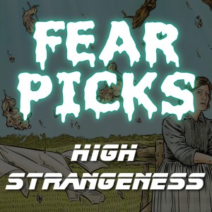 FEAR PICKS - High Strangeness