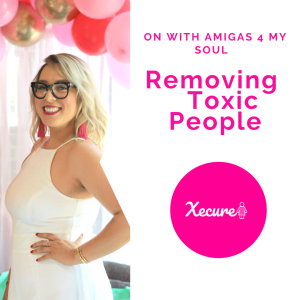 On with Amigas 4 My Soul: Removing Toxic People