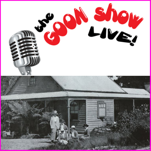 The Goon Show Live & Tarella Historic Cottage