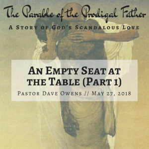 An Empty Seat at the Table (Part 1) - Pastor Dave Owens (5/27/18)