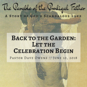 Back to the Garden: Let the Celebration Begin - Pastor Dave Owens (6/10/18)