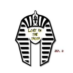 Lost in The Thoth - Ep. 3 