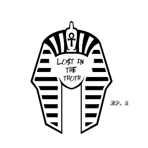 Lost in The Thoth - Ep. 2