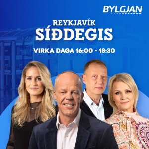 Reykjavík síðdegis - þriðjudagur 10. ágúst 2024