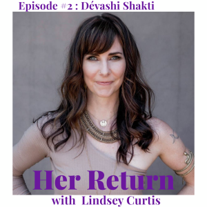 Ep#2 Dévashi Shakti &  Feminine Embodiment Yoga + the Divine Coding