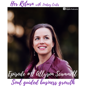 Ep#12 Allyson Scammell & Core Gifts and Shadow Sides + Soul Guided Business Growth