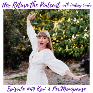 Ep#44 Keri Krieger & Peri Menopause