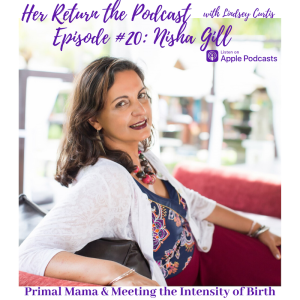 Ep#20 Nisha Gill & Primal Birthing, Ecstatic Birth, Birth Preparation