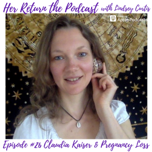 Ep#26 Claudia Kaiser & Pregnancy Loss