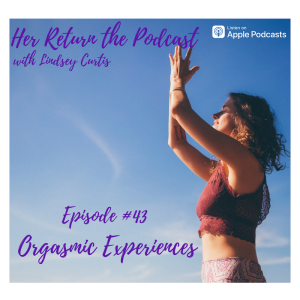 Ep#43 Orgasmic Experiences - Healings, Initiations & Integrations