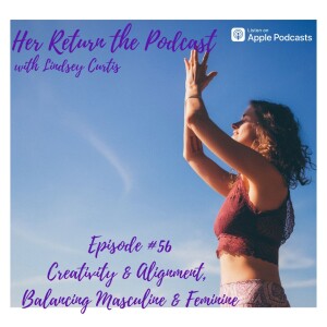 Ep#56 Creativity & Alignment, Balancing Feminine and Masculine, Conscious Marriage, Dreaming Practices