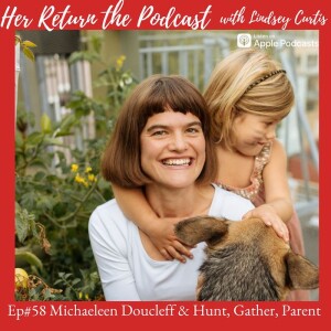 Ep#58 Michaeleen Doucleff & Hunt, Gather, Parent