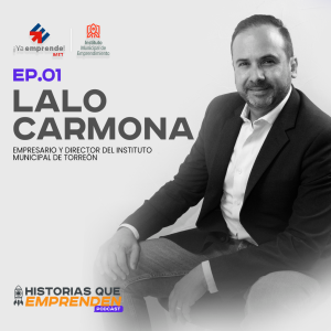 HISTORIAS QUE EMPRENDEN | LALO CARMONA | INSTITUTO MUNICIPAL DE EMPRENDIMIENTO DE TORREON