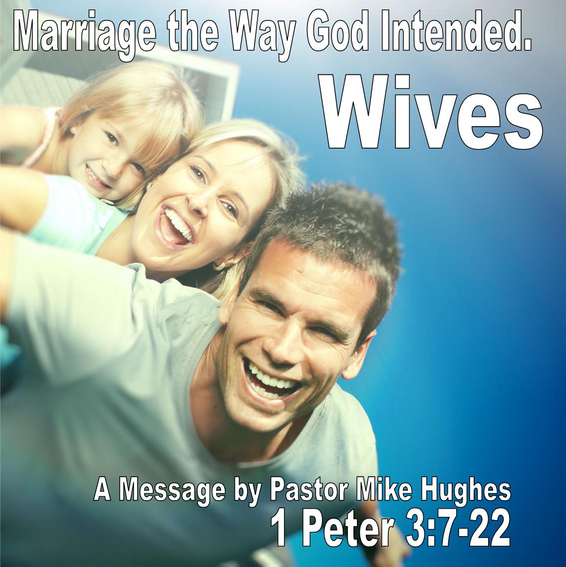 1 Peter 3 1-7 Marriage the Way God Intended. Wives