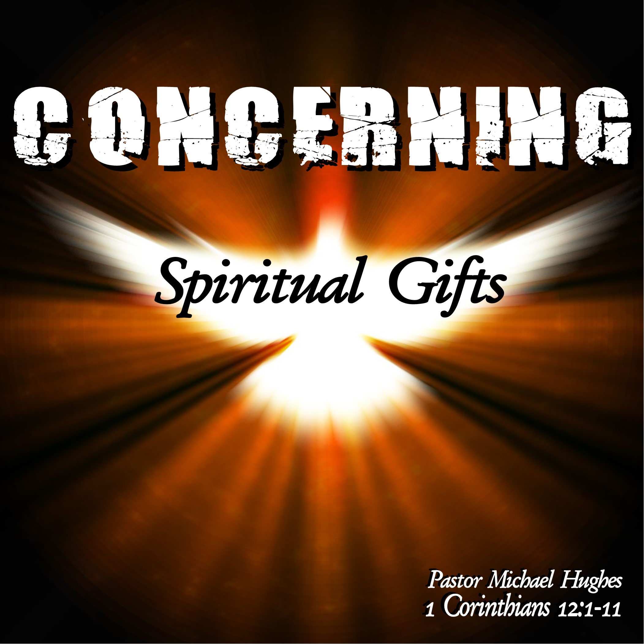 1 Corinthians 12:1-11 ”Concerning Spiritual Gifts” w/ Pastor Michael Hughes