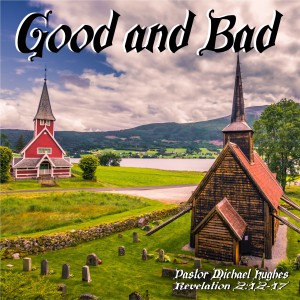 Revelation 2:12-17 ”Good and Bad” w/ Pastor Michael Hughes