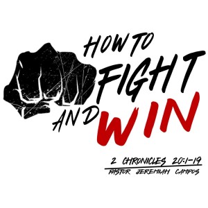 2 Chronicles 20:1-19 ”How To Fight And Win” w/ Pastor Jeremiah Campos