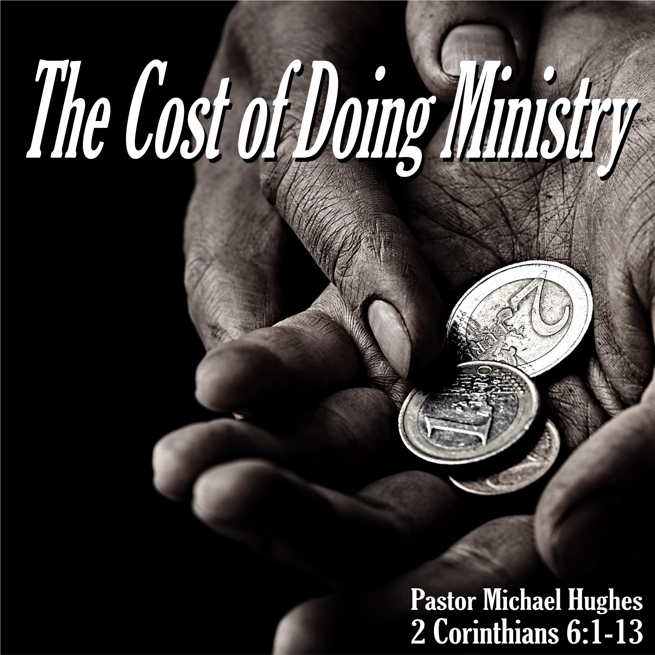 2 Corinthians 6:1-13 ”The Cost of Doing Ministry” w/ Pastor Michael Hughes